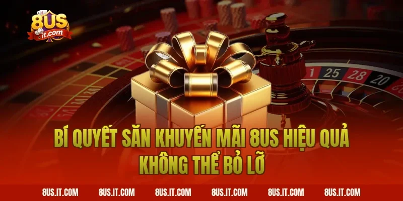 Bí Quyết Săn Khuyến Mãi 8US Hiệu Quả Không Thể Bỏ Lỡ
