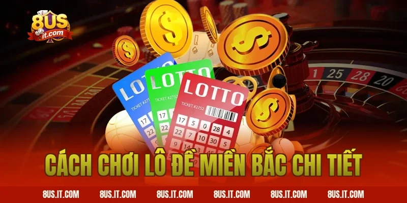 Cách chơi lô đề miền Bắc chi tiết