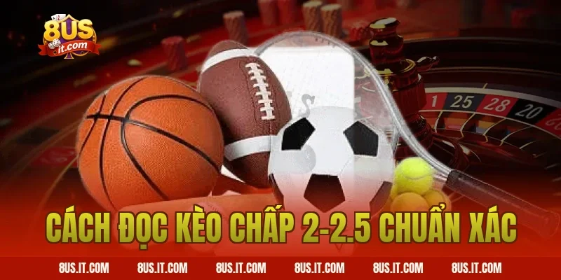 Cách đọc kèo Chấp 2-2.5 chuẩn xác