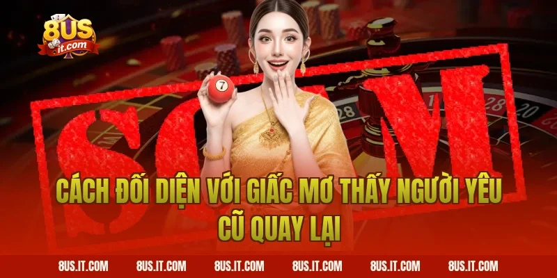Cách Đối Diện Với Giấc Mơ Thấy Người Yêu Cũ Quay Lại