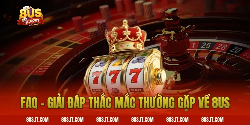 FAQ – Giải Đáp Thắc Mắc Thường Gặp Về 8US