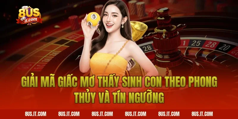 Giải Mã Giấc Mơ Thấy Sinh Con Theo Phong Thủy Và Tín Ngưỡng