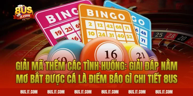 Giải Mã Thêm Các Tình Huống: Giải Đáp Nằm Mơ Bắt Được Cá Là Điềm Báo Gì Chi Tiết 8US