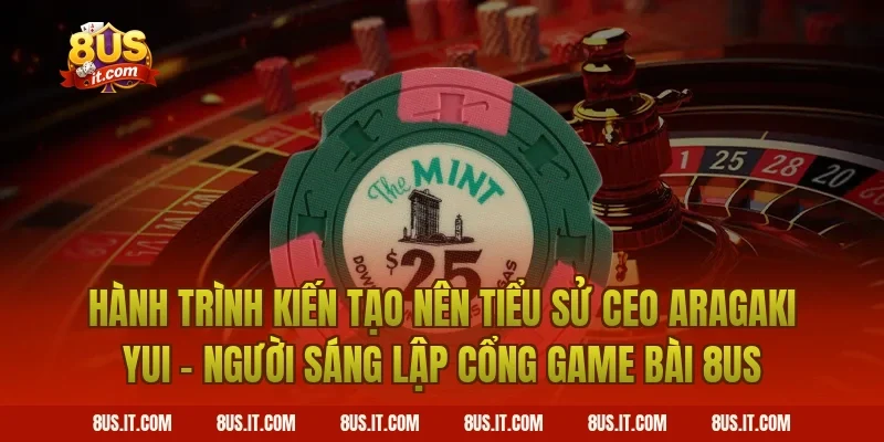 Hành Trình Kiến Tạo Nên Tiểu Sử CEO Aragaki Yui - Người Sáng Lập Cổng Game Bài 8US