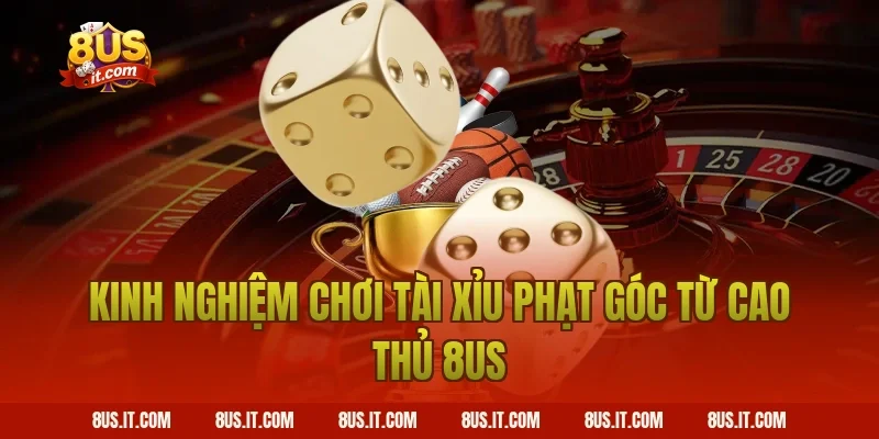 Kinh Nghiệm Chơi Tài Xỉu Phạt Góc Từ Cao Thủ 8US