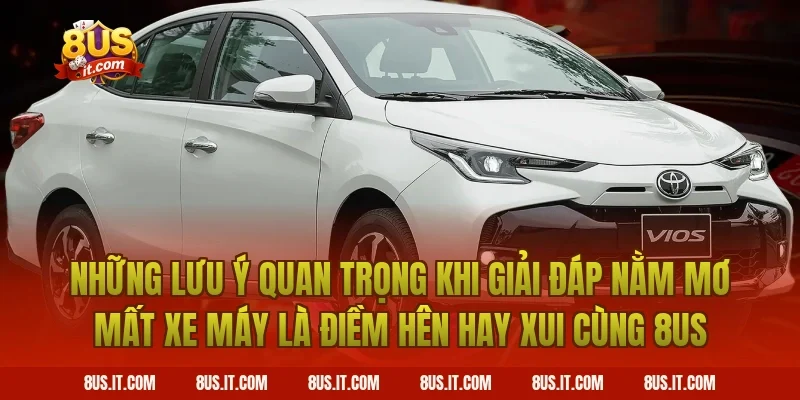 Những Lưu Ý Quan Trọng Khi Giải Đáp Nằm Mơ Mất Xe Máy Là Điềm Hên Hay Xui Cùng 8US