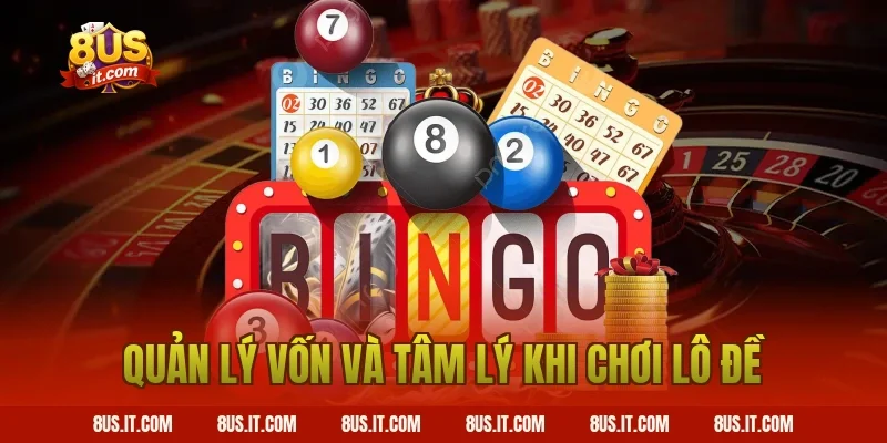 Quản lý vốn và tâm lý khi chơi lô đề
