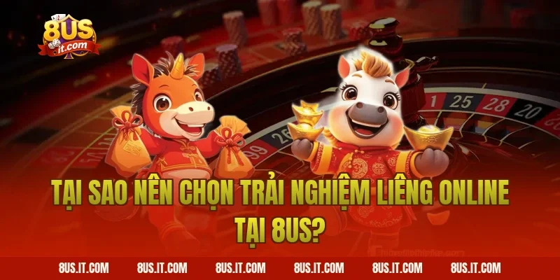 Tại Sao Nên Chọn Trải Nghiệm Liêng Online Tại 8US?