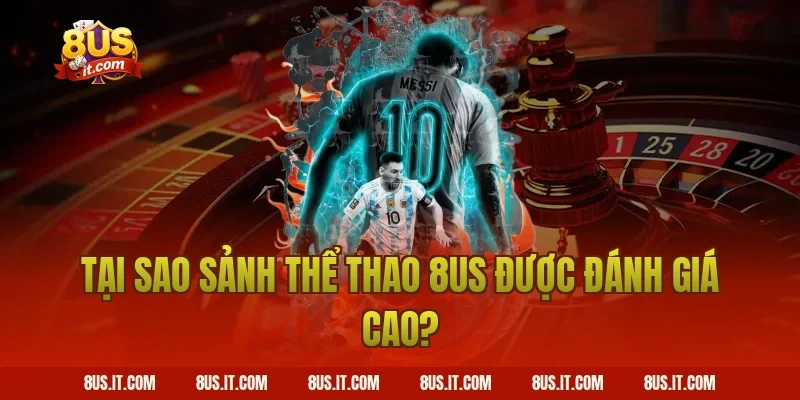 Tại Sao Sảnh Thể Thao 8US Được Đánh Giá Cao?