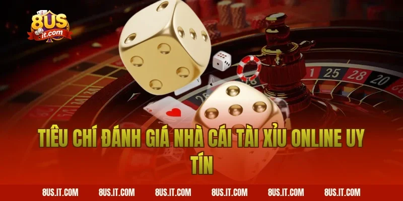Tiêu Chí Đánh Giá Nhà Cái Tài Xỉu Online Uy Tín