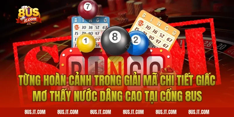 Từng Hoàn Cảnh Trong Giải Mã Chi Tiết Giấc Mơ Thấy Nước Dâng Cao Tại Cổng 8US