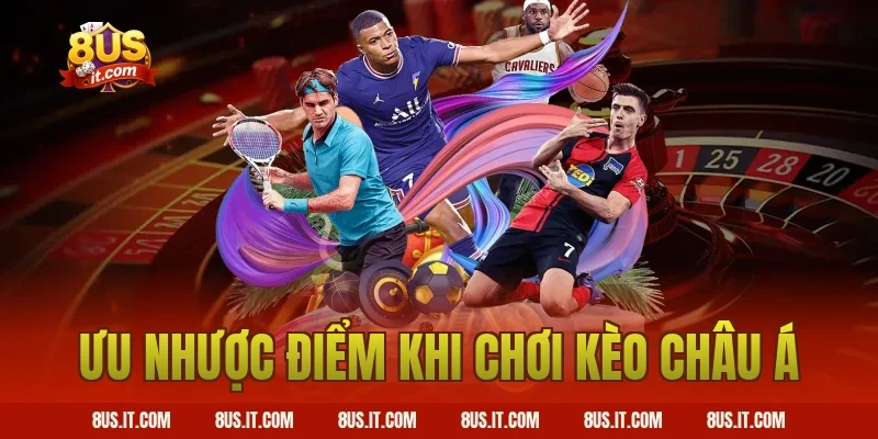 Ưu nhược điểm khi chơi kèo châu Á