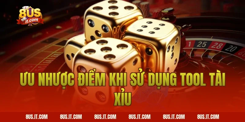 Ưu nhược điểm khi sử dụng tool tài xỉu