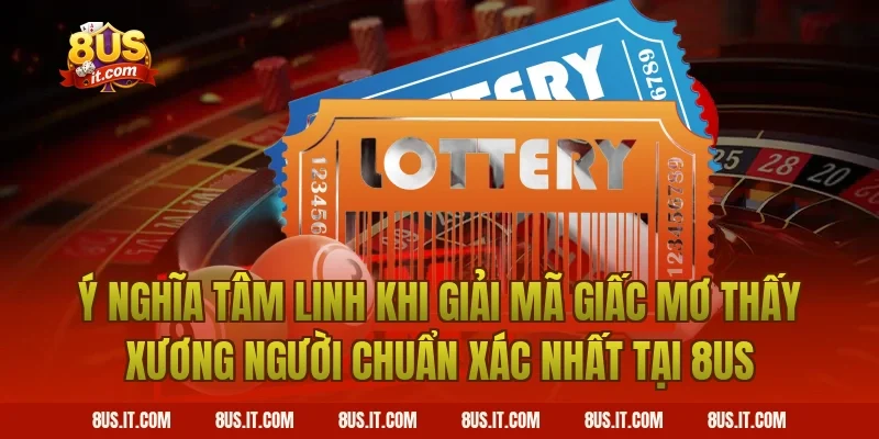 Ý Nghĩa Tâm Linh Khi Giải Mã Giấc Mơ Thấy Xương Người Chuẩn Xác Nhất Tại 8US